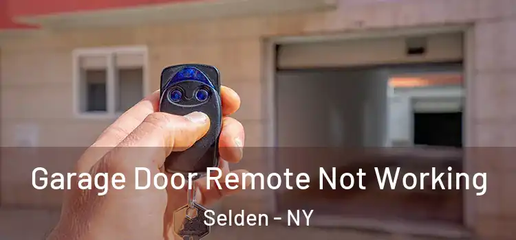  Garage Door Remote Not Working Selden - NY