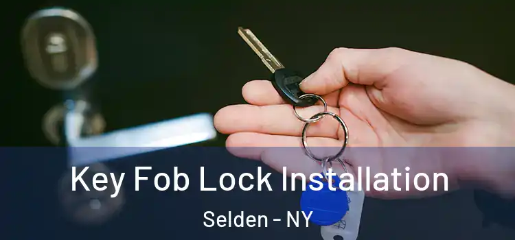  Key Fob Lock Installation Selden - NY