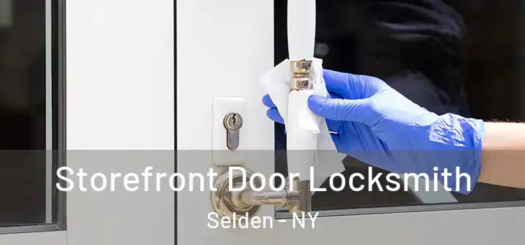  Storefront Door Locksmith Selden - NY